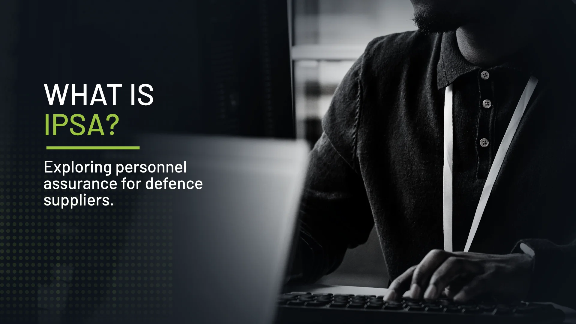 What is IPSA? Personnel security assurance for defence suppliers
