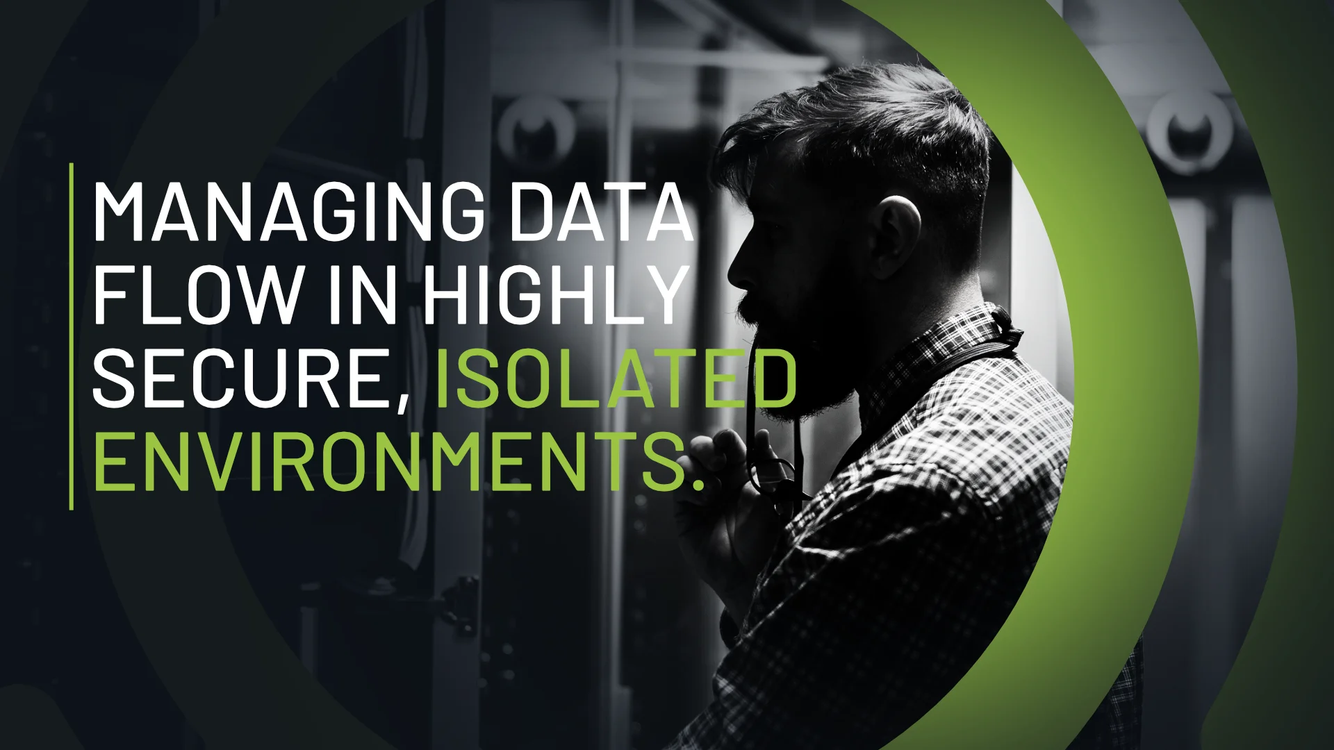 Managing Data Flow in Highly Secure, Isolated Environments